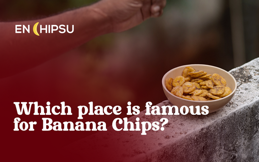 Which place is famous for Banana Chips?