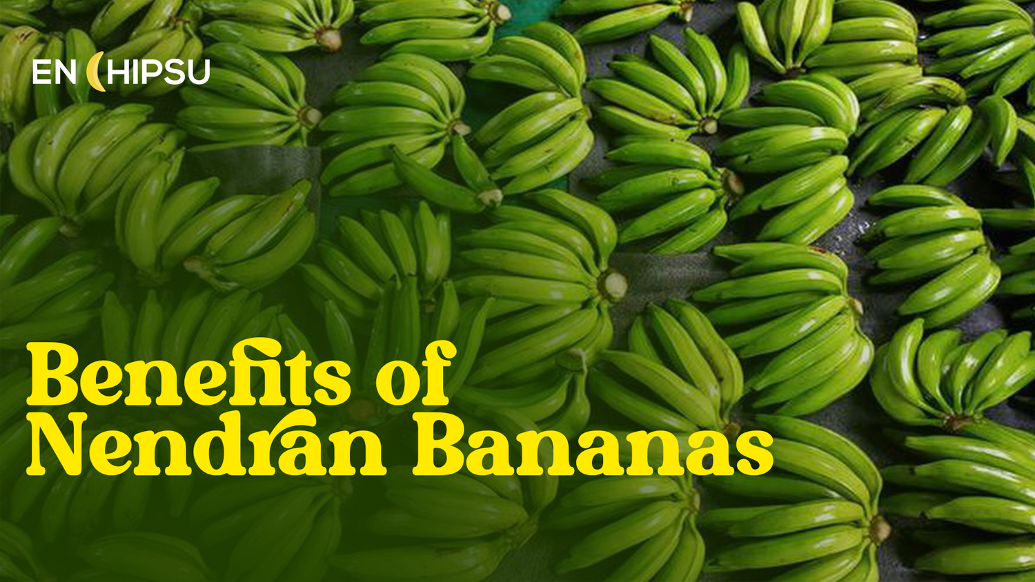 Benefits of Nagercoil Nendran Bananas Enchipsu